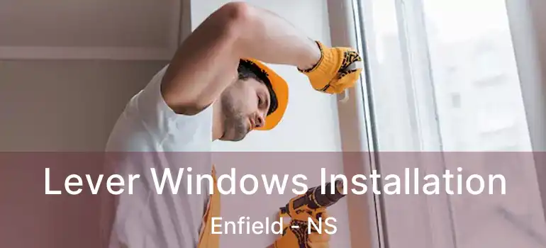  Lever Windows Installation Enfield - NS