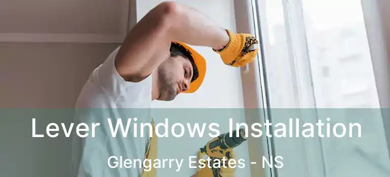  Lever Windows Installation Glengarry Estates - NS