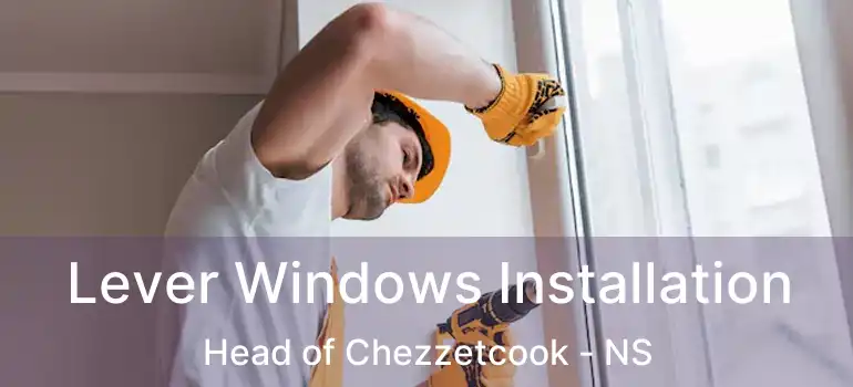  Lever Windows Installation Head of Chezzetcook - NS