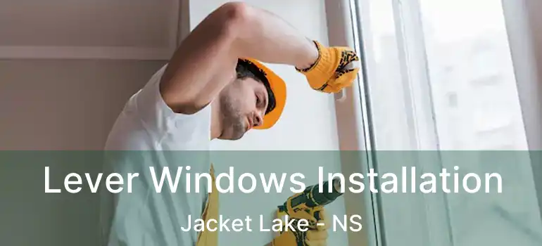  Lever Windows Installation Jacket Lake - NS