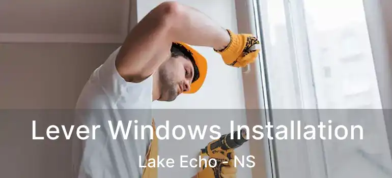  Lever Windows Installation Lake Echo - NS