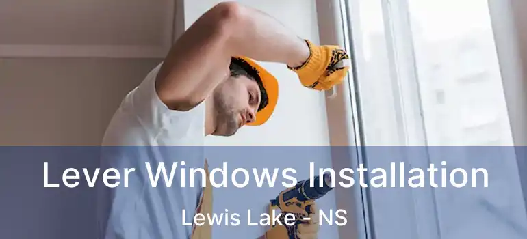  Lever Windows Installation Lewis Lake - NS