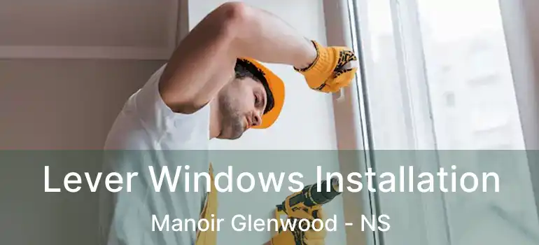  Lever Windows Installation Manoir Glenwood - NS