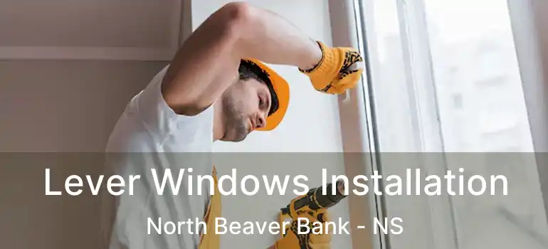  Lever Windows Installation North Beaver Bank - NS