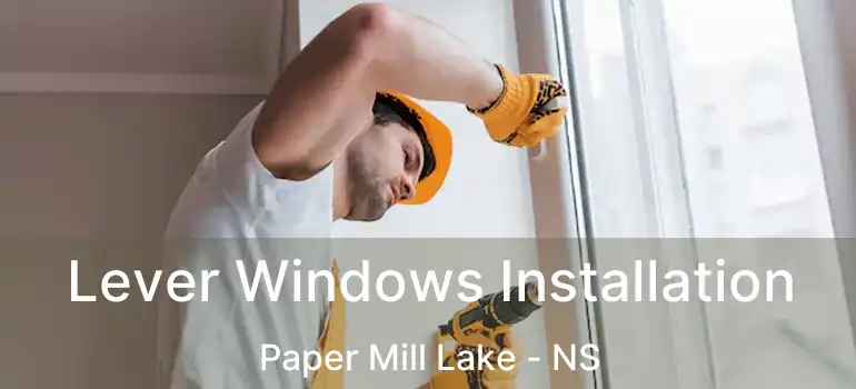  Lever Windows Installation Paper Mill Lake - NS