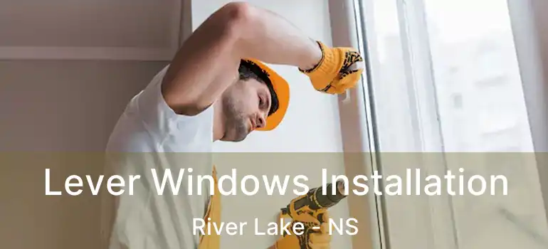  Lever Windows Installation River Lake - NS