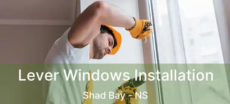  Lever Windows Installation Shad Bay - NS