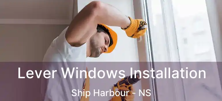  Lever Windows Installation Ship Harbour - NS