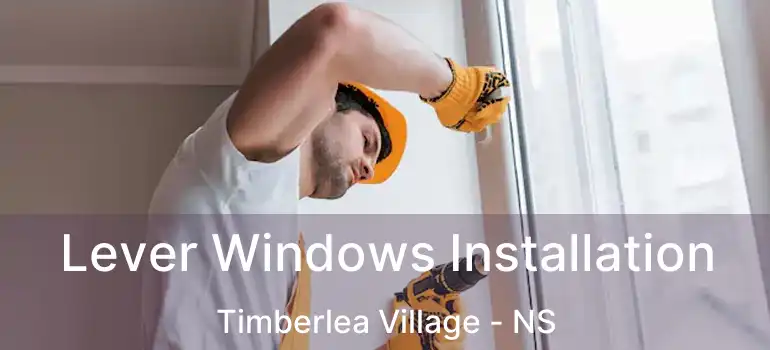  Lever Windows Installation Timberlea Village - NS