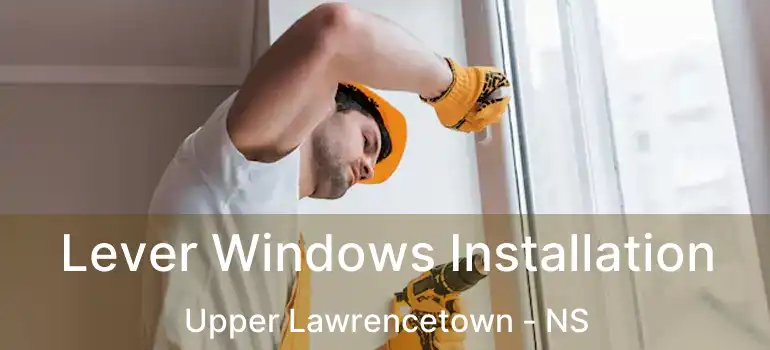  Lever Windows Installation Upper Lawrencetown - NS