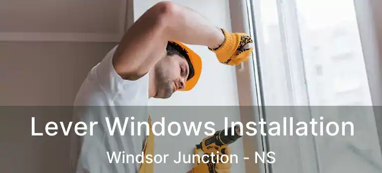  Lever Windows Installation Windsor Junction - NS