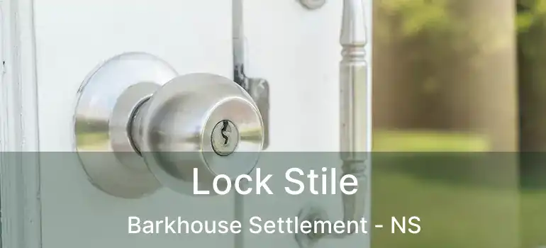  Lock Stile Barkhouse Settlement - NS