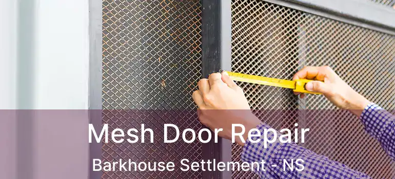  Mesh Door Repair Barkhouse Settlement - NS