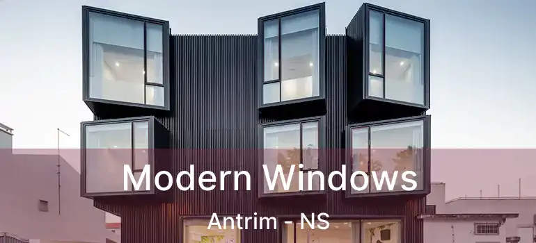  Modern Windows Antrim - NS