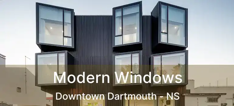  Modern Windows Downtown Dartmouth - NS