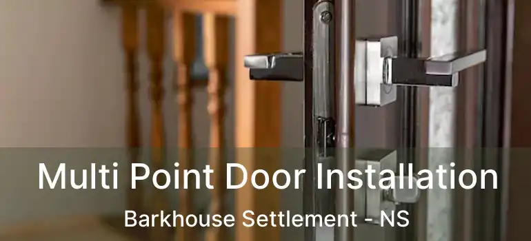  Multi Point Door Installation Barkhouse Settlement - NS