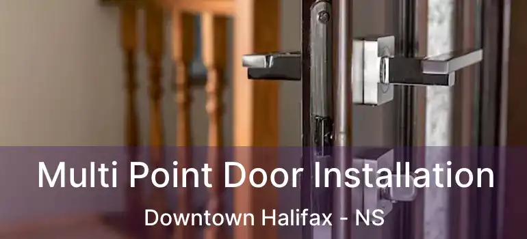  Multi Point Door Installation Downtown Halifax - NS