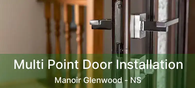  Multi Point Door Installation Manoir Glenwood - NS