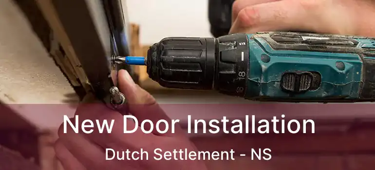  New Door Installation Dutch Settlement - NS