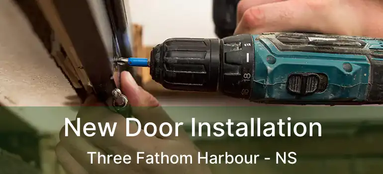  New Door Installation Three Fathom Harbour - NS