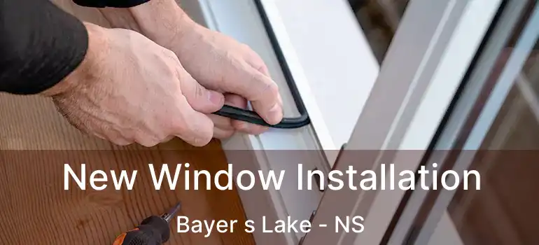  New Window Installation Bayer s Lake - NS