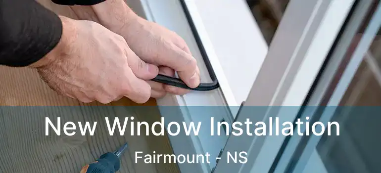  New Window Installation Fairmount - NS