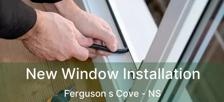  New Window Installation Ferguson s Cove - NS