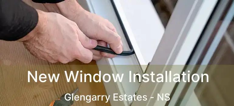  New Window Installation Glengarry Estates - NS