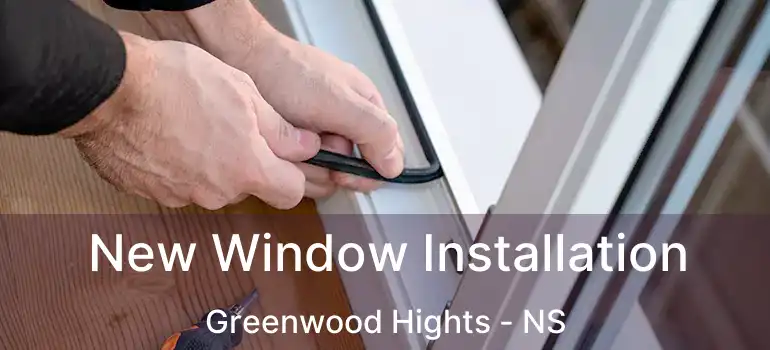  New Window Installation Greenwood Hights - NS