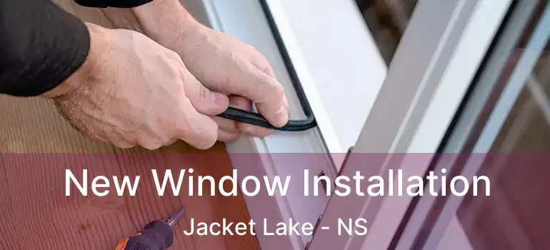  New Window Installation Jacket Lake - NS