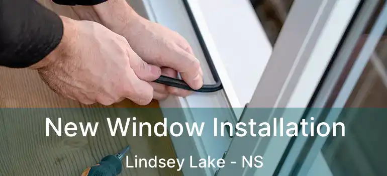  New Window Installation Lindsey Lake - NS