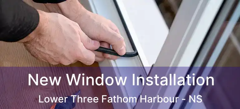  New Window Installation Lower Three Fathom Harbour - NS