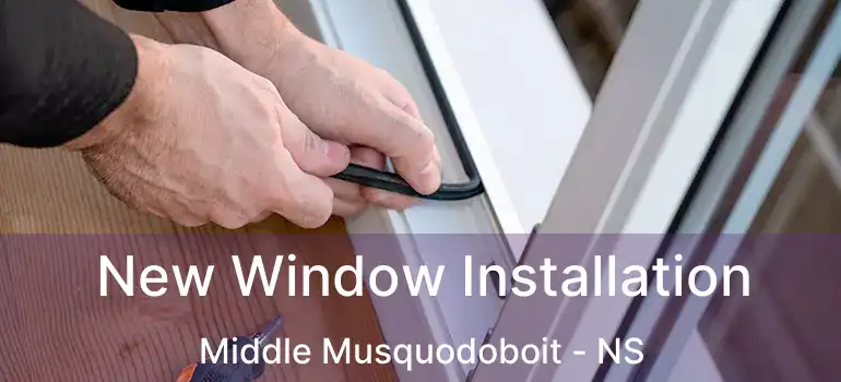  New Window Installation Middle Musquodoboit - NS