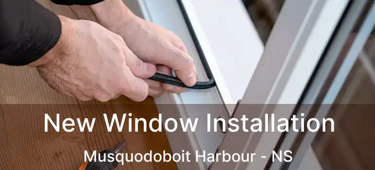  New Window Installation Musquodoboit Harbour - NS