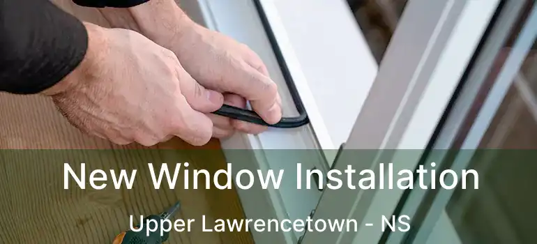  New Window Installation Upper Lawrencetown - NS