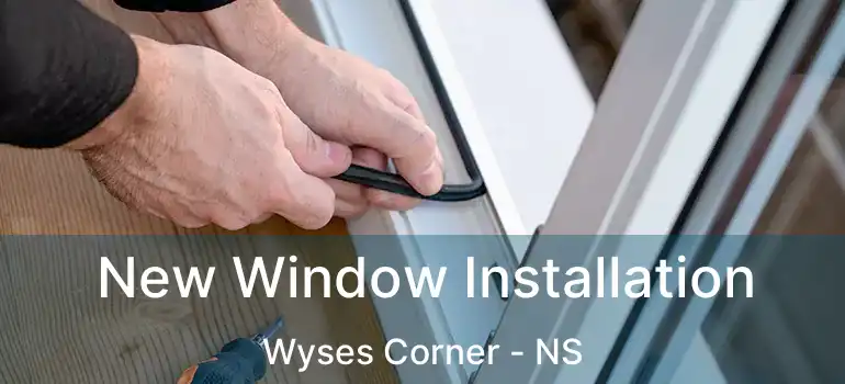  New Window Installation Wyses Corner - NS