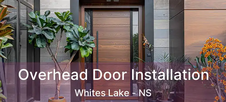  Overhead Door Installation Whites Lake - NS