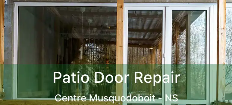  Patio Door Repair Centre Musquodoboit - NS