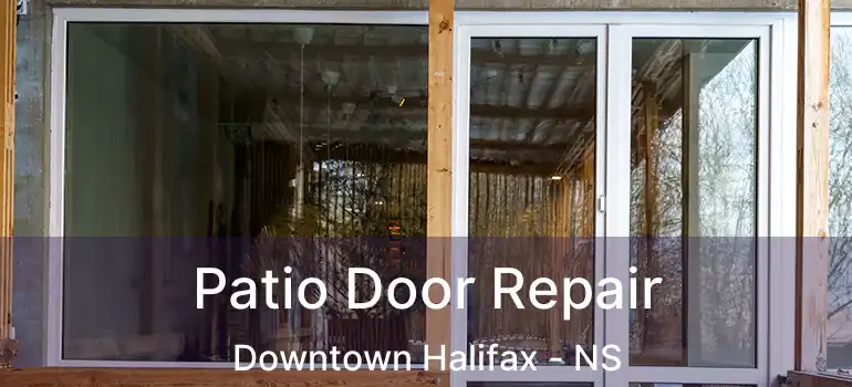  Patio Door Repair Downtown Halifax - NS