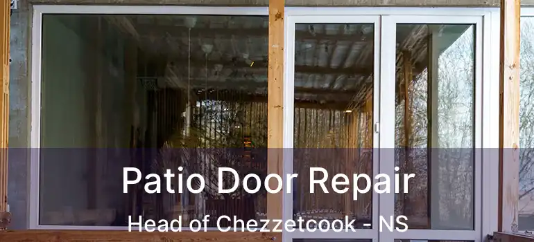  Patio Door Repair Head of Chezzetcook - NS