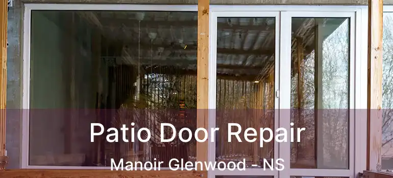  Patio Door Repair Manoir Glenwood - NS