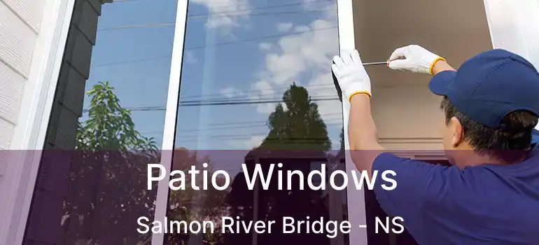  Patio Windows Salmon River Bridge - NS