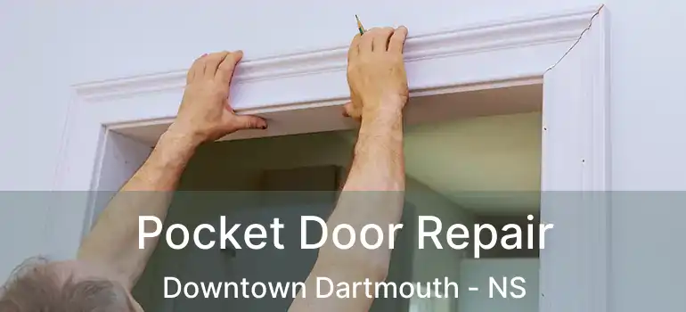  Pocket Door Repair Downtown Dartmouth - NS