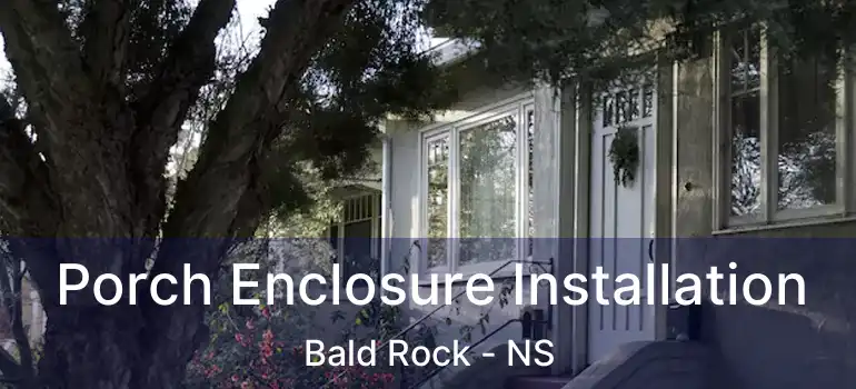  Porch Enclosure Installation Bald Rock - NS