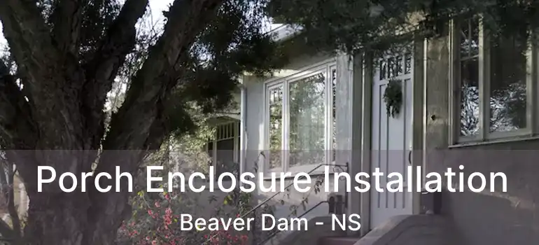  Porch Enclosure Installation Beaver Dam - NS