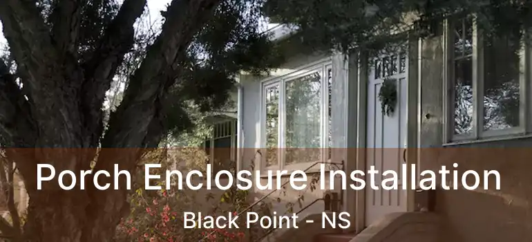  Porch Enclosure Installation Black Point - NS