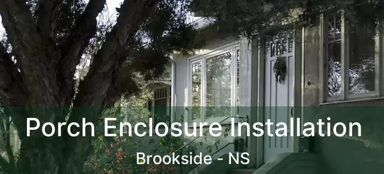  Porch Enclosure Installation Brookside - NS