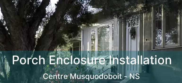  Porch Enclosure Installation Centre Musquodoboit - NS