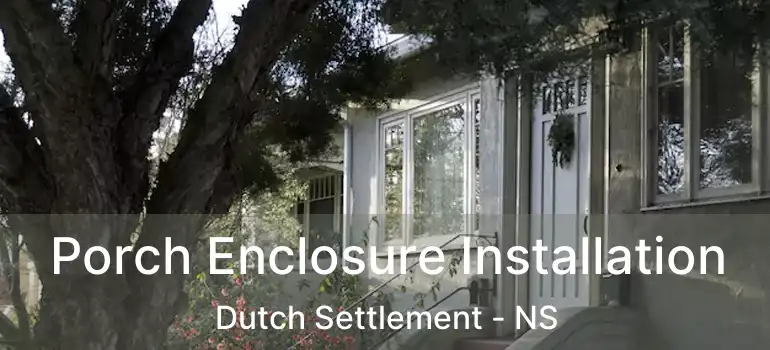  Porch Enclosure Installation Dutch Settlement - NS