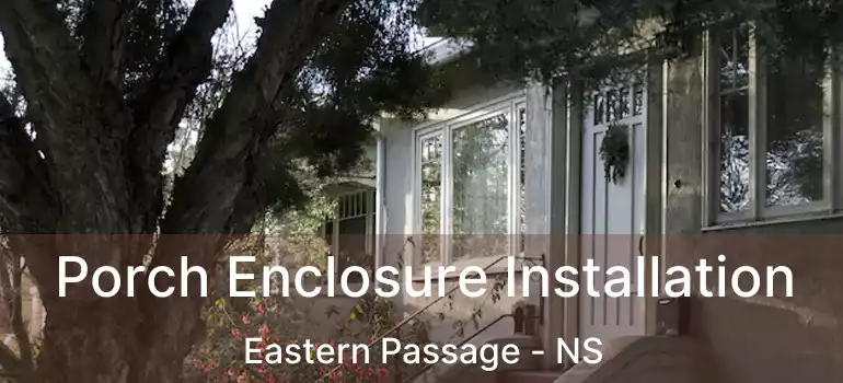  Porch Enclosure Installation Eastern Passage - NS